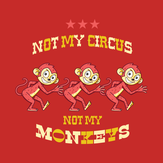 NOT MY CIRCUS NOT MY MONKEYS by RussellTateDotCom