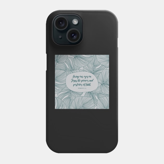 Fixing our eyes on Jesus, the pioneer and perfecter of faith. - Hebrews 12:2 Phone Case by StudioCitrine