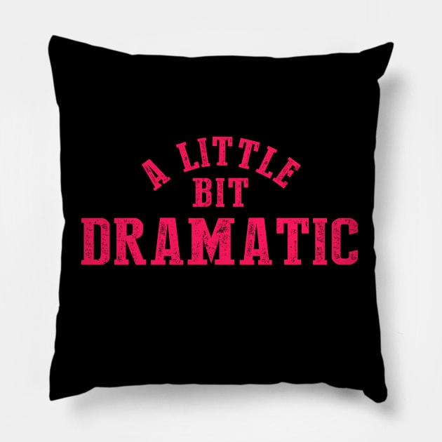 A Little Bit Dramatic Pillow by NinthStreetShirts