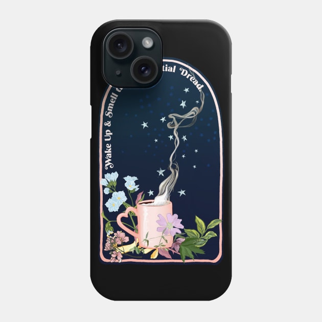 Wake Up And Smell The Existential Dread Phone Case by FabulouslyFeminist