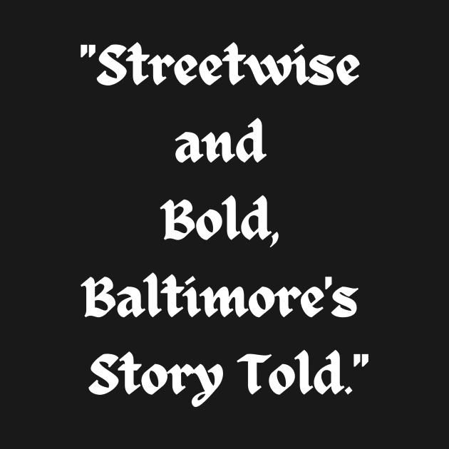 STREETWISE AND BOLD BALTIMORE'S STORY TOLD DESIGN by The C.O.B. Store
