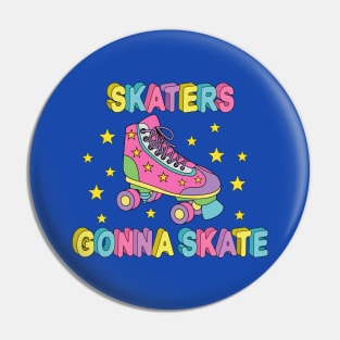 Skaters Gonna Skate Pin