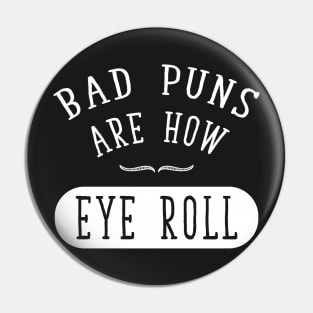 Bad Puns are how eye roll Pin