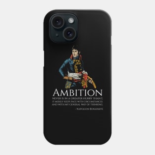 Napoleon Bonaparte - Ambition never is in a greater hurry than I; it merely keeps pace with circumstances and with my general way of thinking. Phone Case