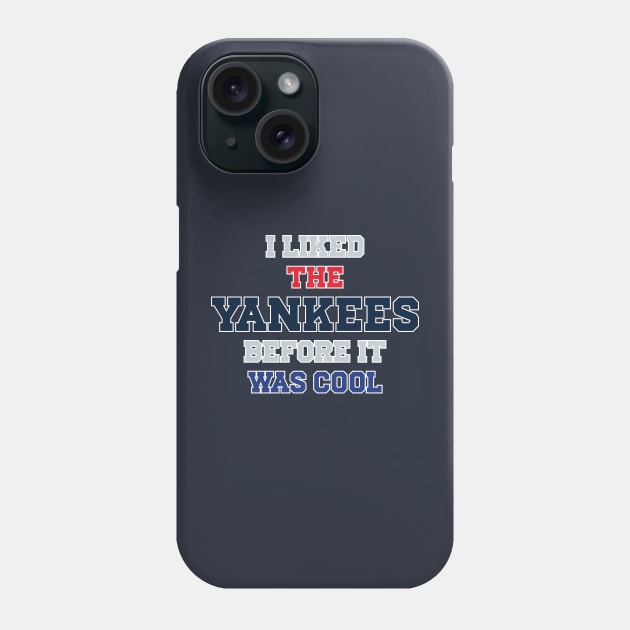 I Liked The Yankees Before It Was Cool Phone Case by Emma