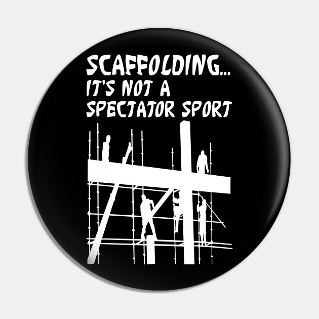 Scaffolding Not A Spectator Sport Pin by Scaffoldmob