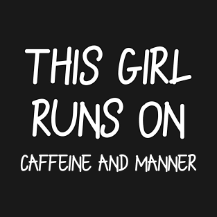 This Girl runs on Caffeine and Manner T-Shirt