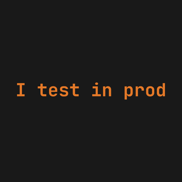 I test in prod by lazynugu