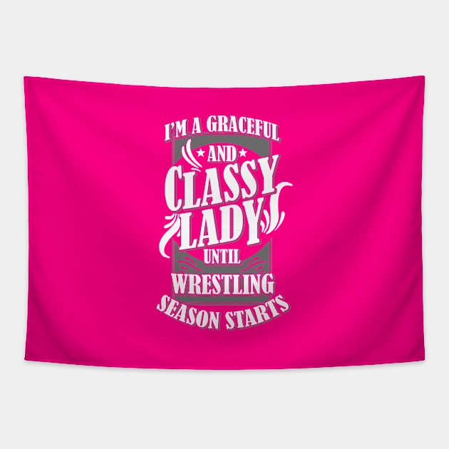 I'm A Graceful And Classy Lady Until Wrestling Season Starts Tapestry by jerranne