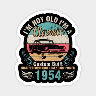 I'm Not Old I'm A Classic Custom Built High Performance Legendary Power 1954 Birthday 68 Years Old Magnet