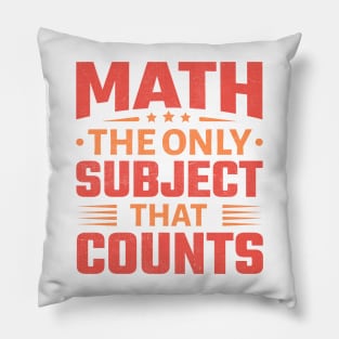Math the Only Subject That Counts Pillow