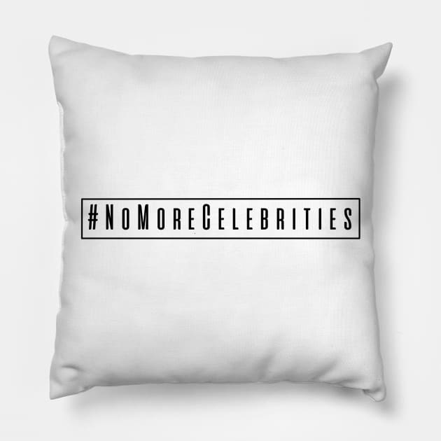 #NoMoreCelebrities Pillow by Tatted_and_Tired