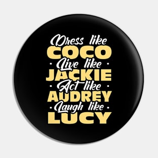 dress like coco live like jackie act like audrey laugh like lucy Pin