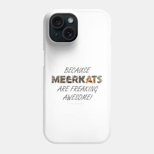 Because meerkats are freaking awesome - wildlife oil painting word art Phone Case
