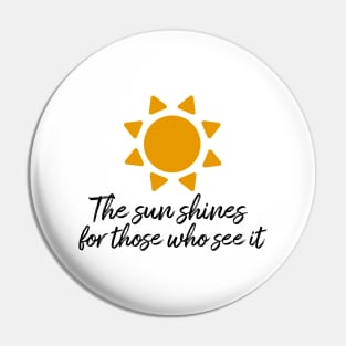 The sun shines for those who see it motivation quote Pin