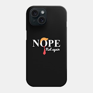 Nope Not Again 45 Is Enough No To 47 Keep America Trumpless Phone Case