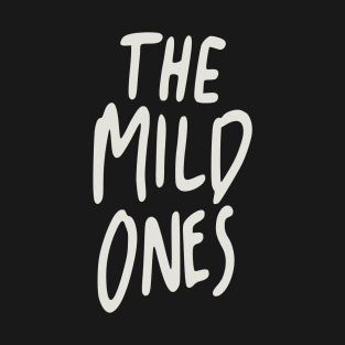 The Mild Ones T-Shirt