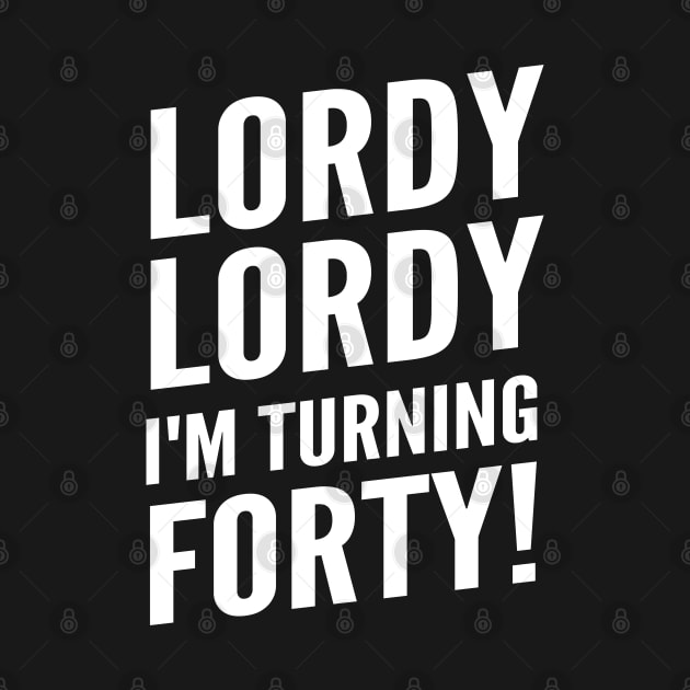 Funny "Lordy Lordy I'm Turning Forty!" 40th Birthday by Elvdant