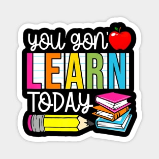 You Gon' Learn Today Teacher Gift Magnet