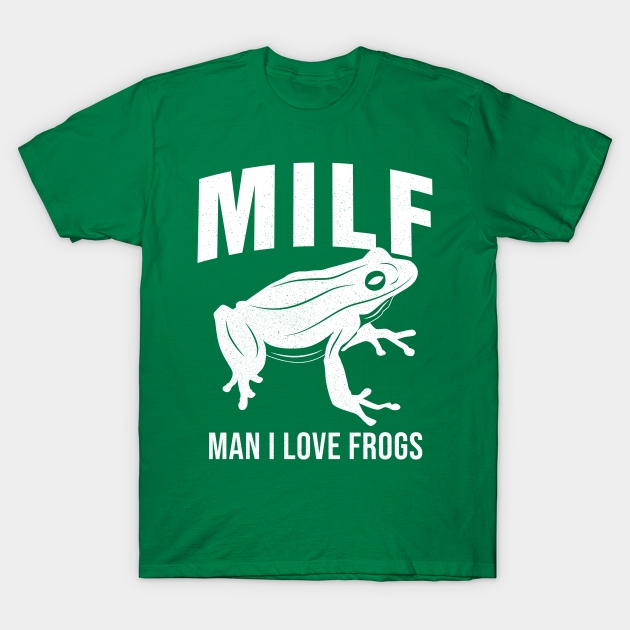 MILF: Man I Love Frogs Funny Saying Sarcastic Frog - Frogs - T-Shirt