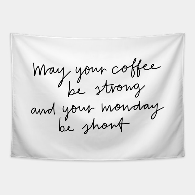 May Your Coffee Be Strong Tapestry by Me And The Moon