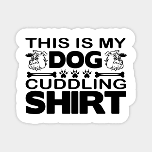 This is my dog cuddling shirt Magnet