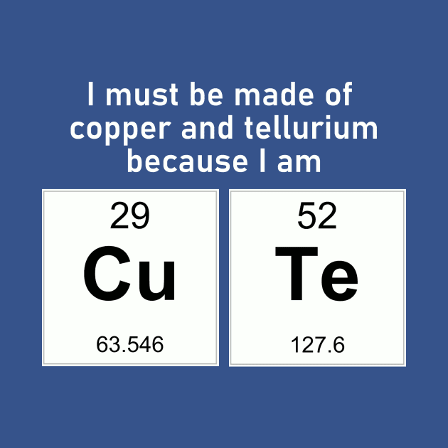 Copper and Tellurium -- I'm CuTE by TeamKeyTees