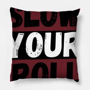 Slow Your Roll Pillow