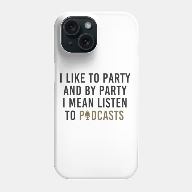 Party Partying Listen To Podcasts Funny Phone Case by Mellowdellow