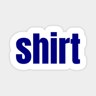 Shirt That Says Shirt On It  funny , shirt word Magnet