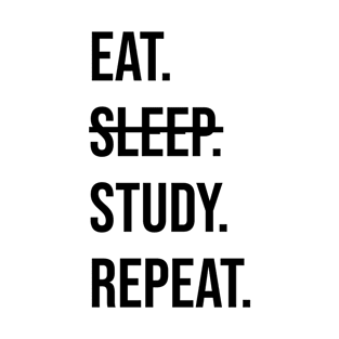 EAT. SLEEP (NOT). STUDY. REPEAT. T-Shirt