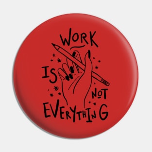 work is not everything Pin
