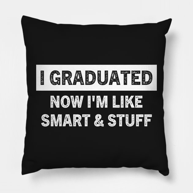I Graduated Now I'm Like Smart and Stuff Funny Graduation Pillow by TeeAMS