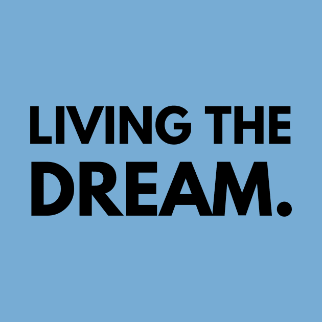 Living the dream- a saying design by C-Dogg