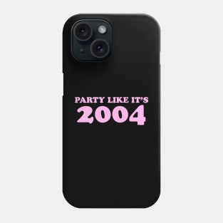 Party like its 2004 Phone Case