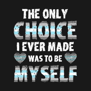 The Only Choice I Ever Made Was To Be Myself Demiboy Pride T-Shirt