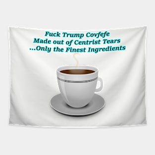 Fuck Trump Covfefe Made out of Centrist Tears Tapestry