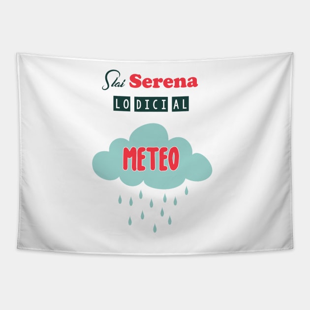 Stai serena lo dici al meteo Tapestry by AokoDesign