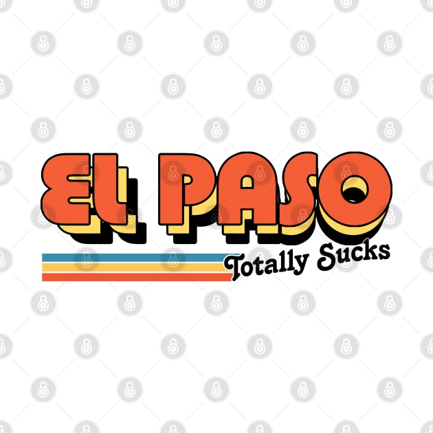 El Paso Totally Sucks / Humorous Retro Typography Design by DankFutura