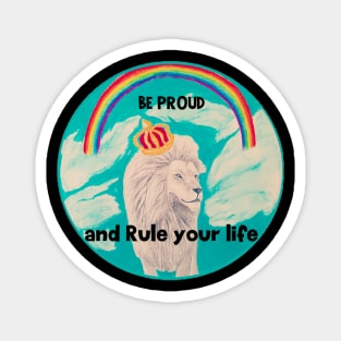 Be proud and rule your life - lion Magnet
