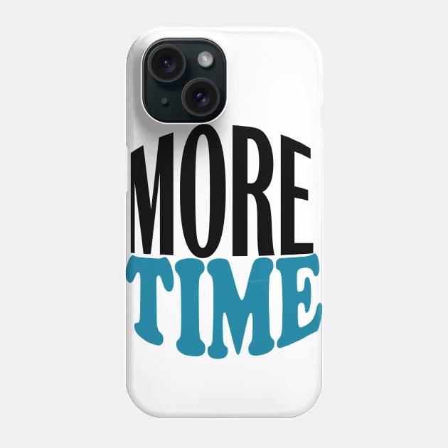 more time Phone Case by Day81