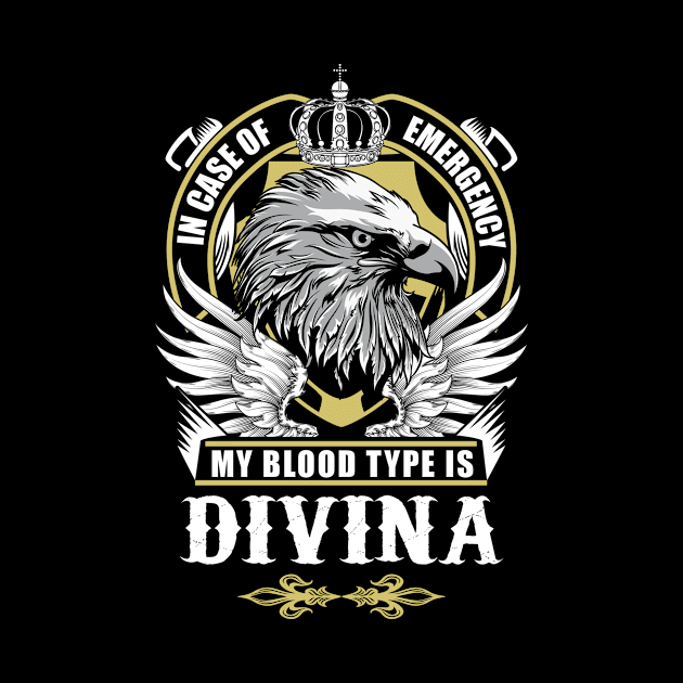 Divina Name T Shirt - In Case Of Emergency My Blood Type Is Divina Gift Item by AlyssiaAntonio7529