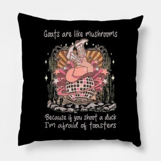 Goats Are Like Mushrooms. Because If You Shoot A Duck, I'm Afraid Of Toasters Desert Cowgirl Boot Pillow