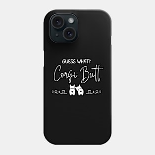 Guess What?  Corgi Butt (Back) - A Dog's World - Corgi Breed Phone Case