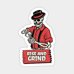 Rise and Grind Magnet