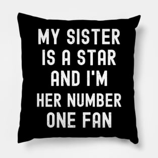 My Sister is a Star, and I'm Her Number One Fan Pillow