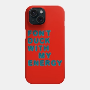 fon't duck my with energy Phone Case