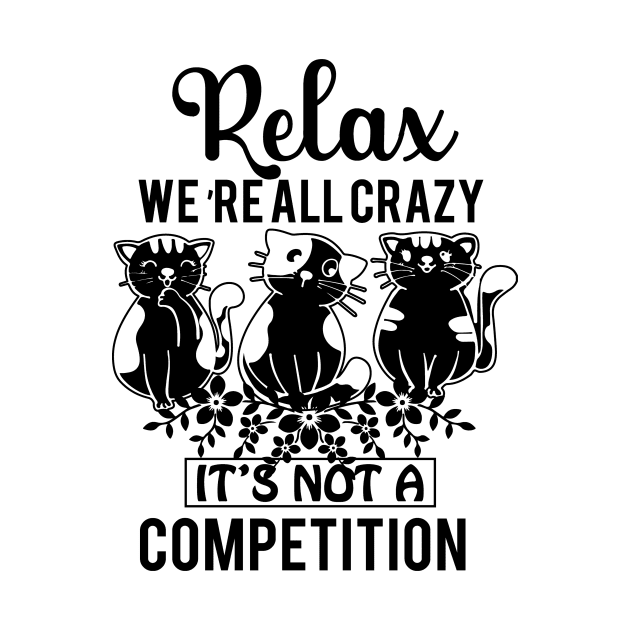 Relax We're All Crazy It's Not a competition by badrianovic