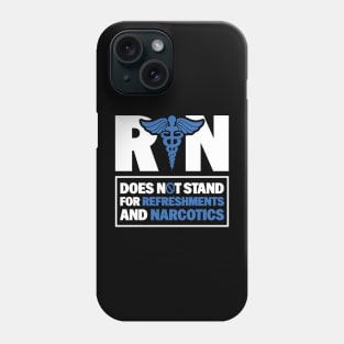 Funny Registered Nurse Quote - RN Does Not Stand For Refreshments And Narcotics Phone Case