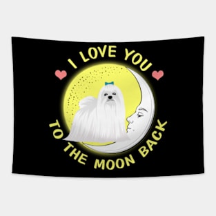 I Love You To The Moon And Back Maltese Tapestry